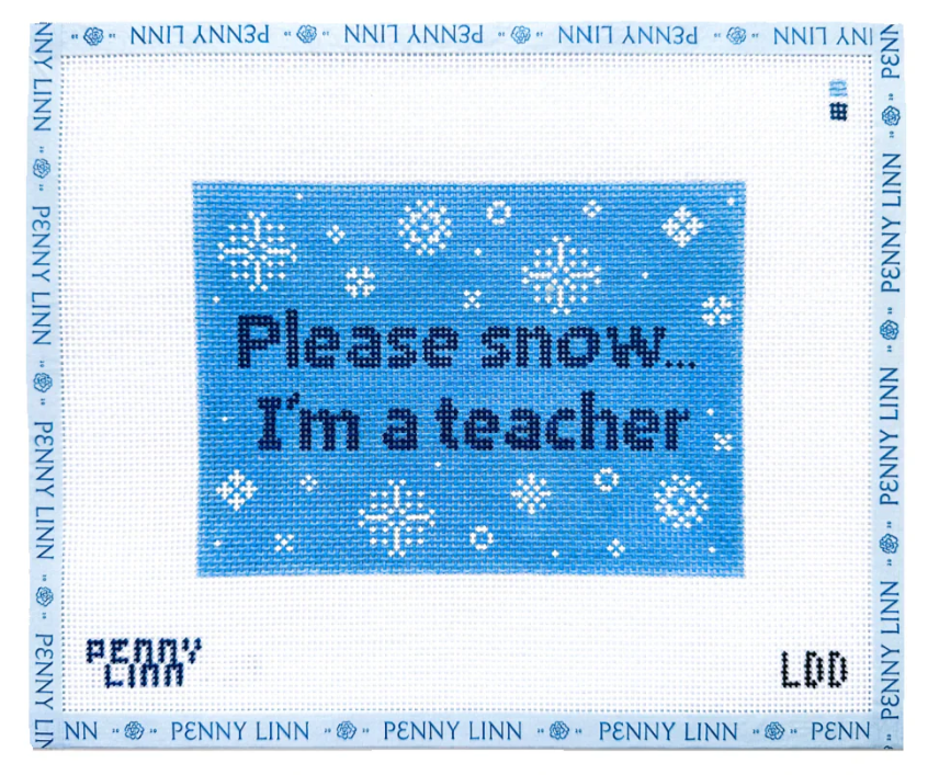 Lazy Doodle Designs Please Snow I'm a Teacher Needlepoint Canvas
