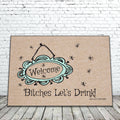 Welcome Bitches Let's Drink Mat