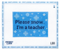 Lazy Doodle Designs Please Snow I'm a Teacher Needlepoint Canvas